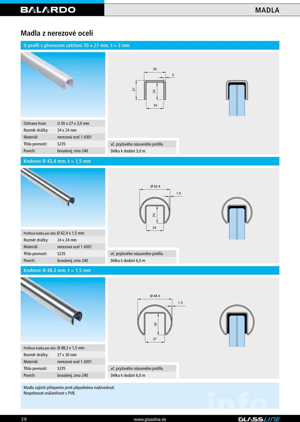 pryžového násuvného profilu Délka k dodání 3,0 m Kruhové Ø 42,4 mm, t = 1,5 mm 1.5 Profilová trubka pro sklo: Ø 42,4 x 1,5 mm Rozměr drážky: 24 x 24 mm Materiál: nerezová ocel 1.