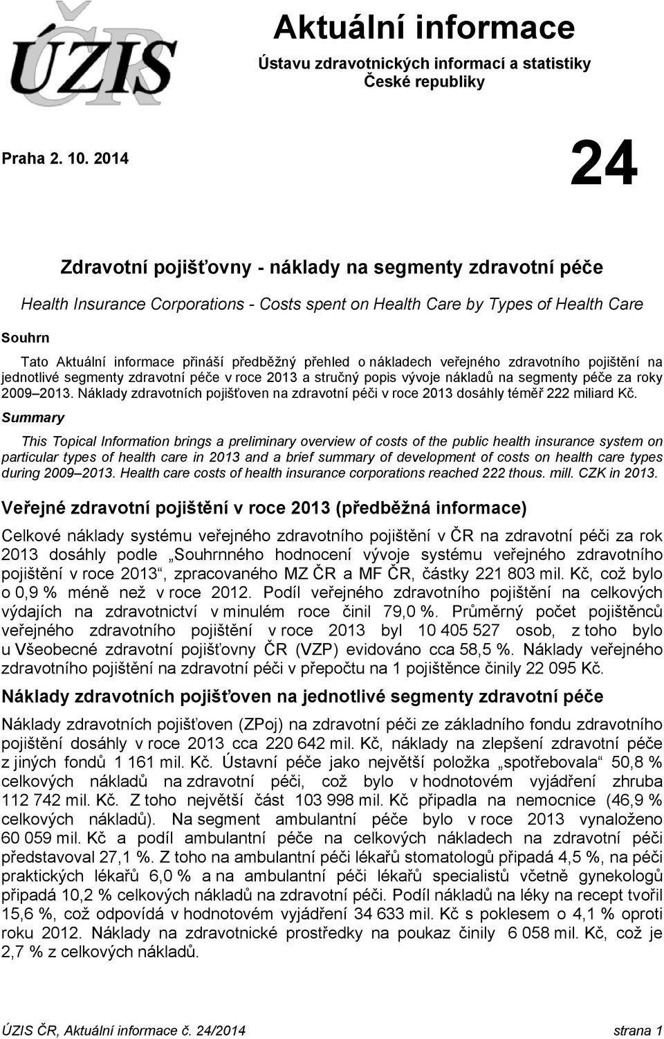přehled o nákladech veřejného zdravotního pojištění na jednotlivé segmenty zdravotní péče v roce 2013 a stručný popis vývoje nákladů na segmenty péče za roky 2009 2013.