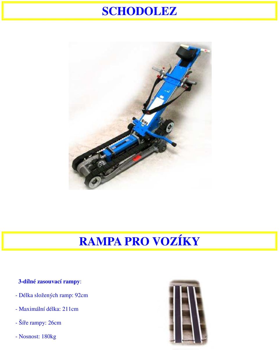 ramp: 92cm - Maximální délka: 211cm