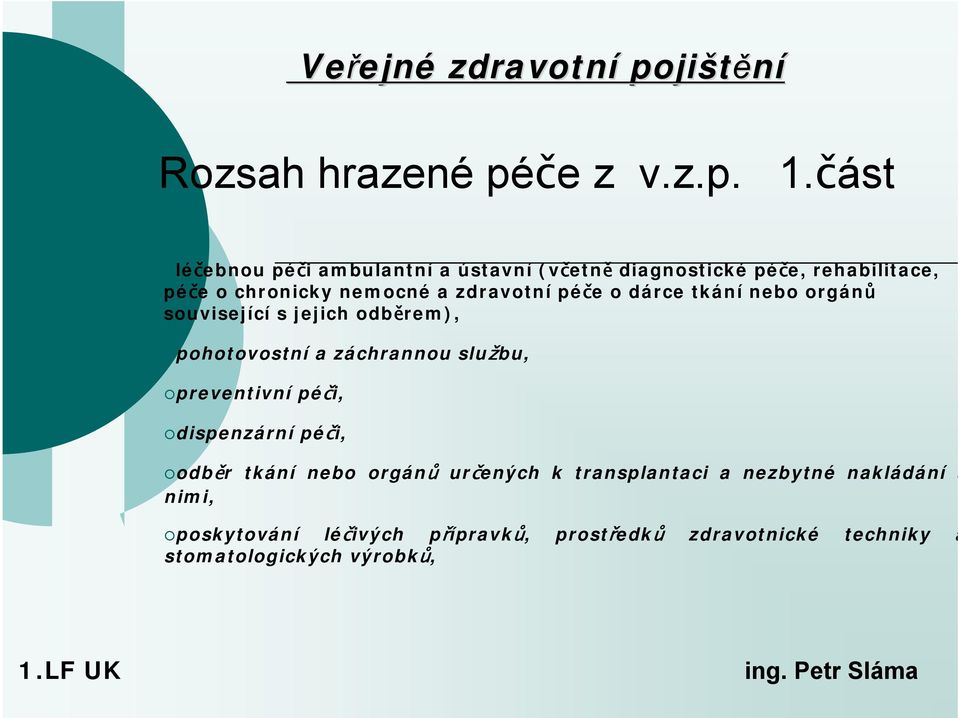 zdravotní péče o dárce tkání nebo orgánů související s jejich odběrem), pohotovostní a záchrannou službu,