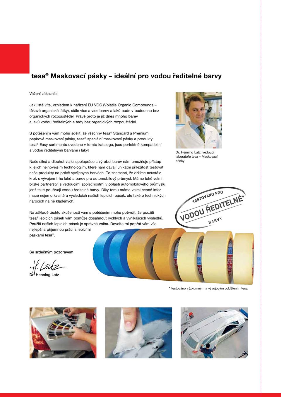 S potěšením vám mohu sdělit, že všechny tesa Standard a Premium papírové maskovací pásky, tesa speciální maskovací pásky a produkty tesa Easy sortimentu uvedené v tomto katalogu, jsou perfektně