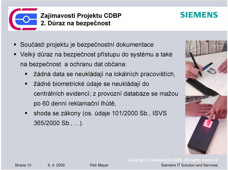 také na bezpečnost a ochranu dat občana: žádná data se neukládají na lokálních pracovištích, žádné biometrické