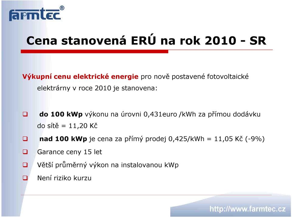 /kwh za přímou dodávku do sítě = 11,20 Kč nad 100 kwp je cena za přímý prodej 0,425/kWh =