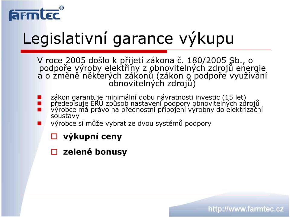 obnovitelných zdrojů) zákon garantuje minimální dobu návratnosti investic (15 let) předepisuje ERÚ způsob nastavení