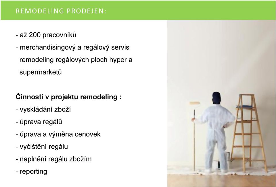 Činnosti v projektu remodeling : - vyskládání zboží - úprava regálů