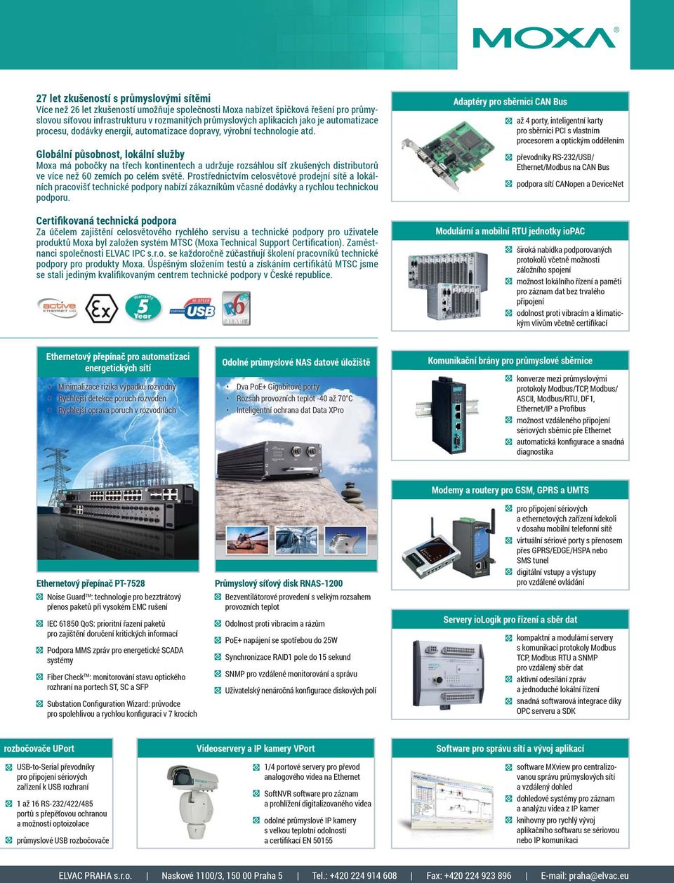 Globální působnost, lokální služby Moxa má pobočky na třech kontinentech a udržuje rozsáhlou síť zkušených distributorů ve více než 60 zemích po celém světě.