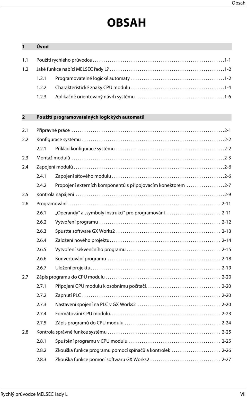 .........................................1-6 2 Použití programovatelných logických automatů 2.1 Přípravné práce........................................................................2-1 2.