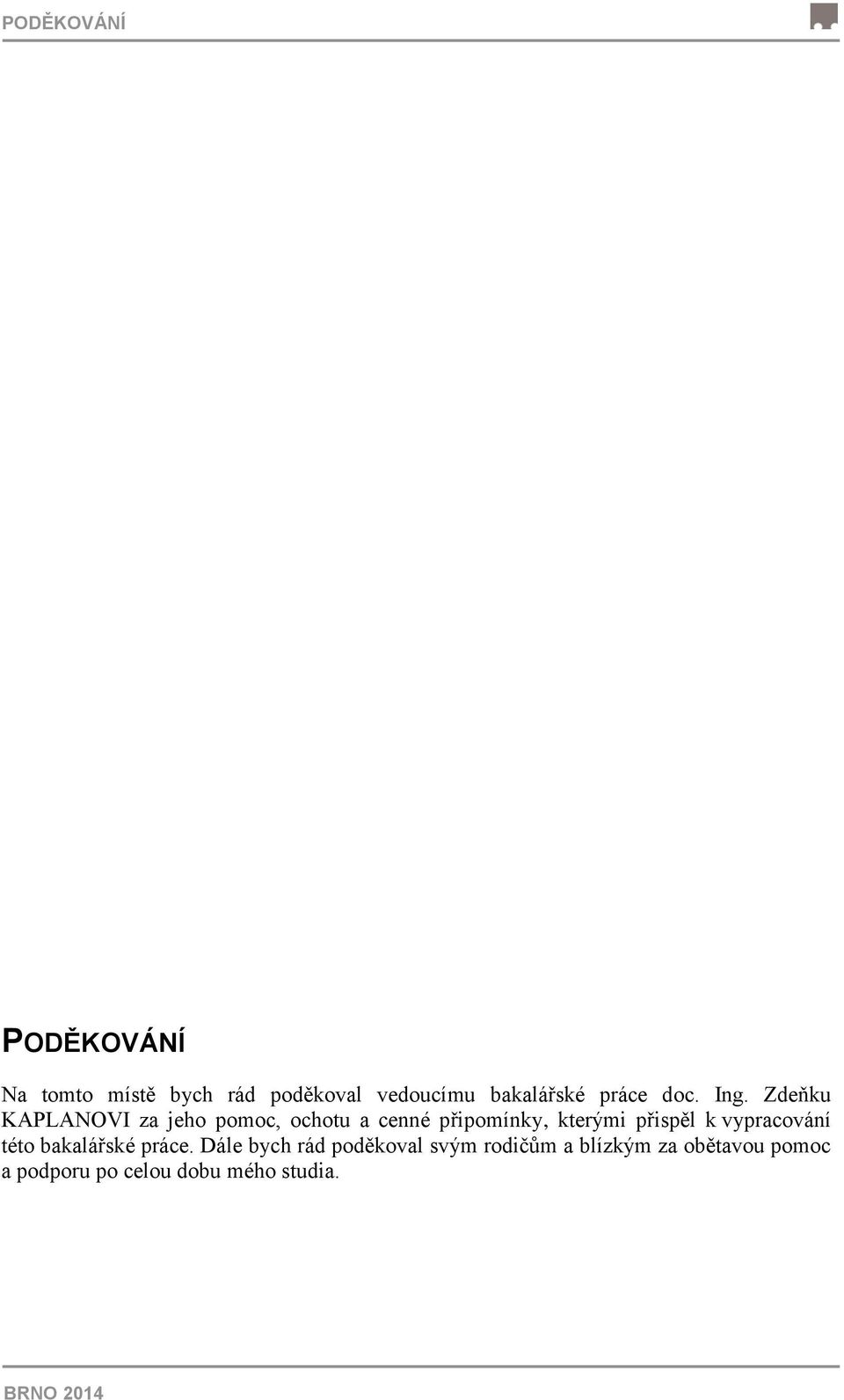 Zdeňku KAPLANOVI za jeho pomoc, ochotu a cenné připomínky, kterými přispěl k