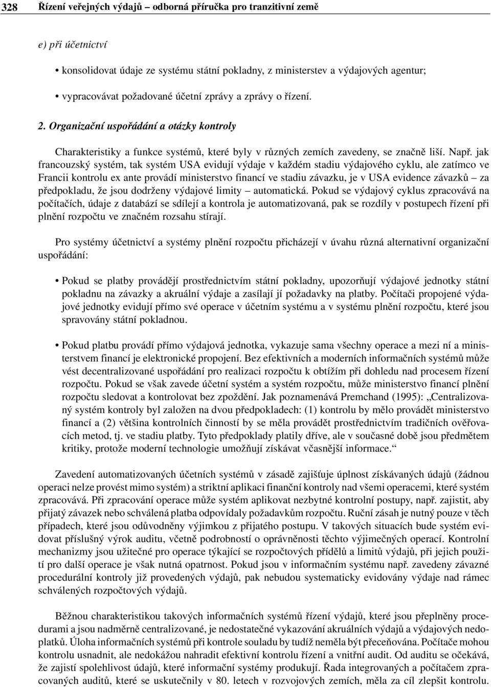 jak francouzský systém, tak systém USA evidují výdaje v každém stadiu výdajového cyklu, ale zatímco ve Francii kontrolu ex ante provádí ministerstvo financí ve stadiu závazku, je v USA evidence