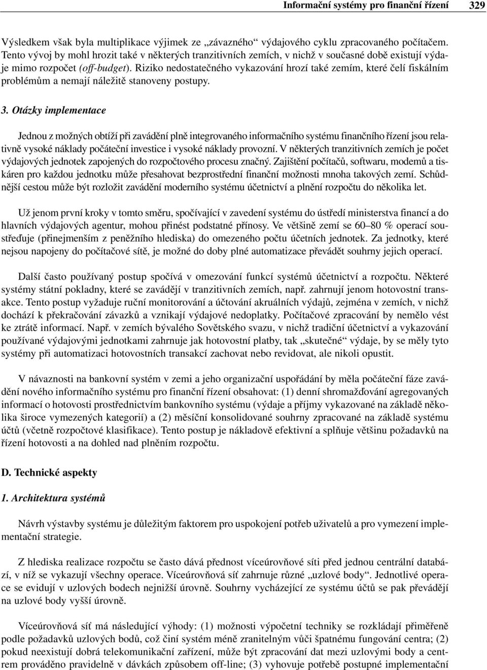 Riziko nedostatečného vykazování hrozí také zemím, které čelí fiskálním problémům a nemají náležitě stanoveny postupy. 3.