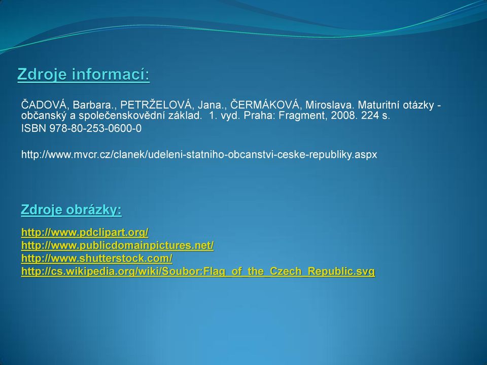 ISBN 978-80-253-0600-0 http://www.mvcr.cz/clanek/udeleni-statniho-obcanstvi-ceske-republiky.