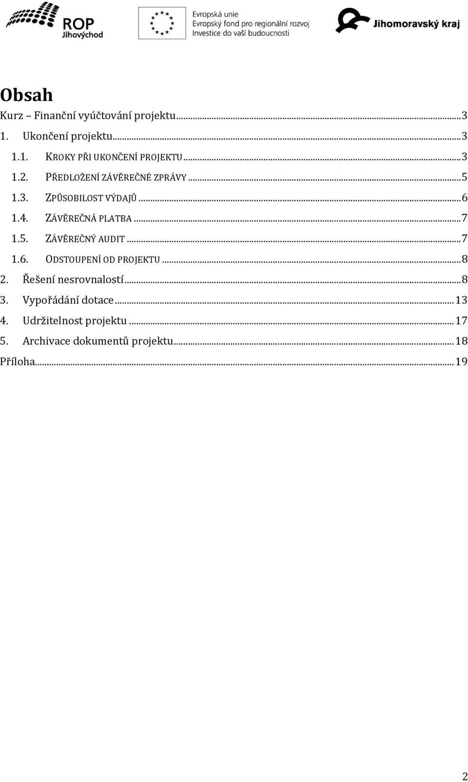 5. ZÁVĚREČNÝ AUDIT... 7 1.6. ODSTOUPENÍ OD PROJEKTU... 8 2. Řešení nesrovnalostí... 8 3.