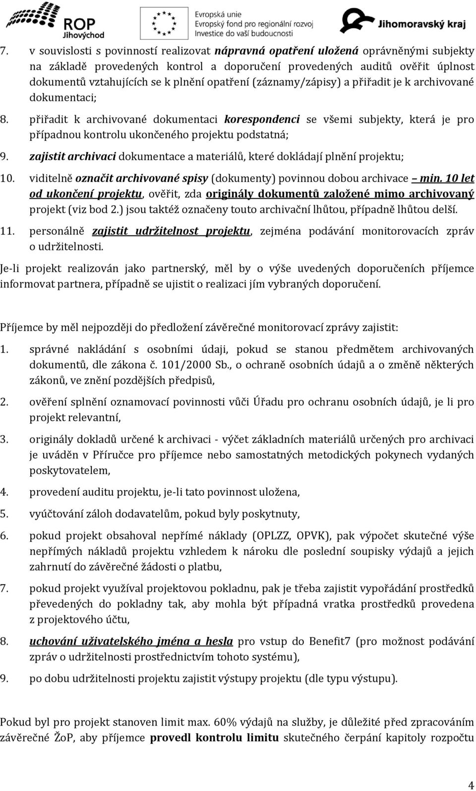 přiřadit k archivované dokumentaci korespondenci se všemi subjekty, která je pro případnou kontrolu ukončeného projektu podstatná; 9.