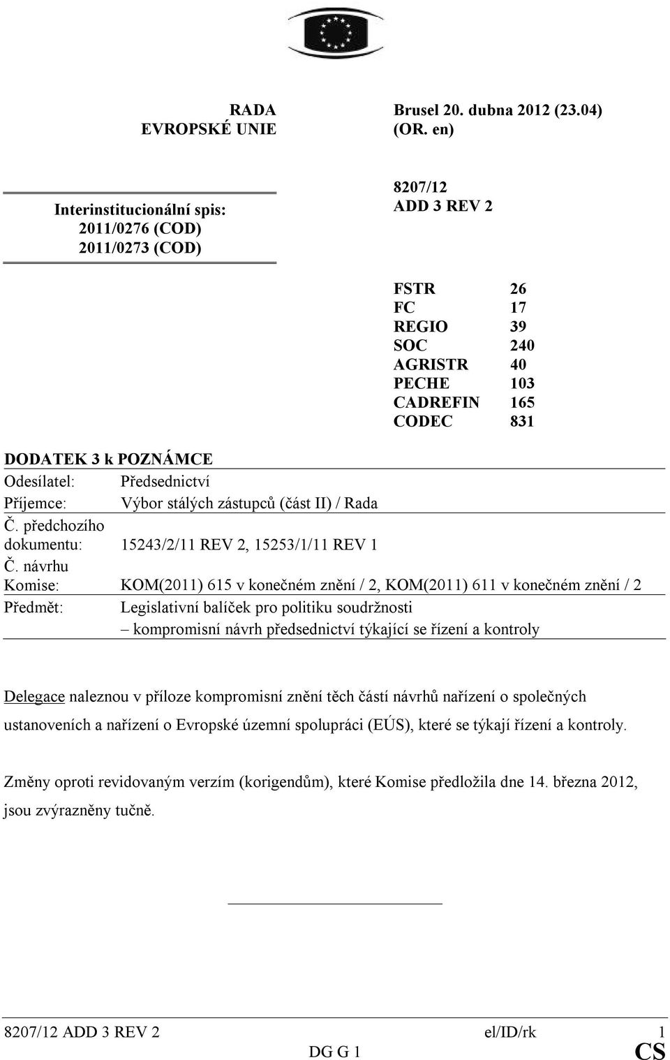 Předsednictví Příjemce: Výbor stálých zástupců (část II) / Rada Č. předchozího dokumentu: 15243/2/11 REV 2, 15253/1/11 REV 1 Č.