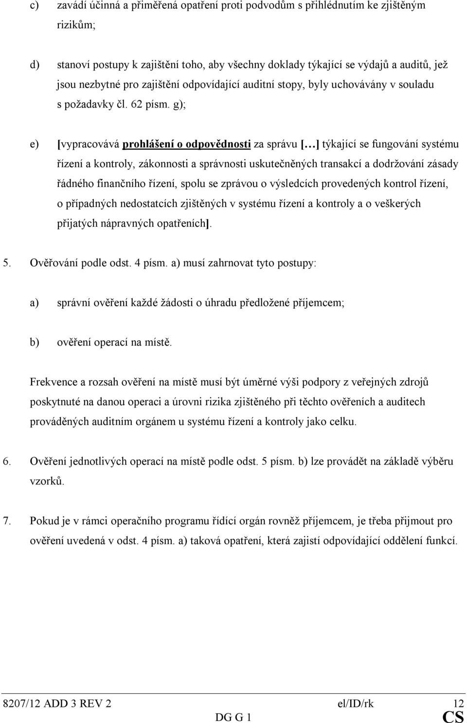 g); e) [vypracovává prohlášení o odpovědnosti za správu [ ] týkající se fungování systému řízení a kontroly, zákonnosti a správnosti uskutečněných transakcí a dodržování zásady řádného finančního