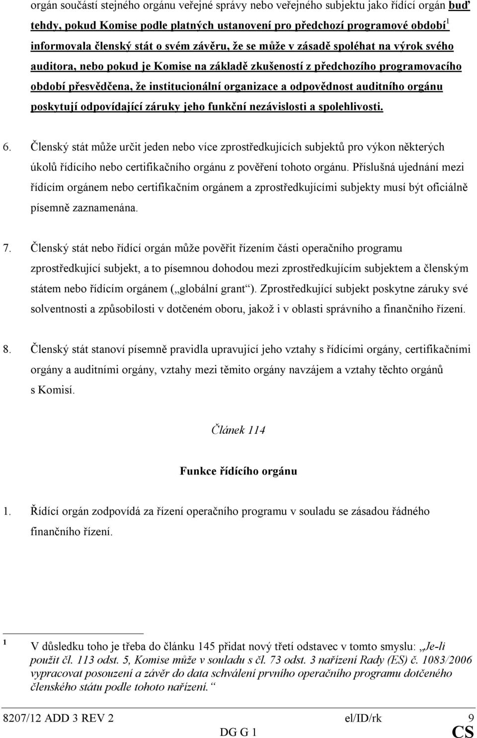 odpovědnost auditního orgánu poskytují odpovídající záruky jeho funkční nezávislosti a spolehlivosti. 6.