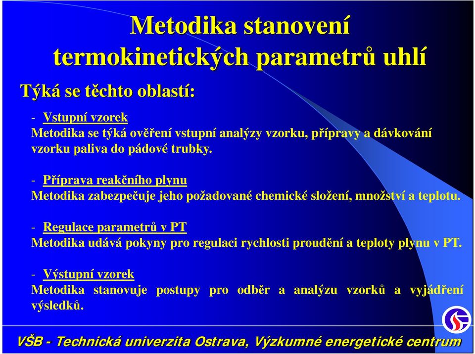 - Příprava reakčního plynu Metodika zabezpečuje jeho požadované chemické složení, množství a teplotu.