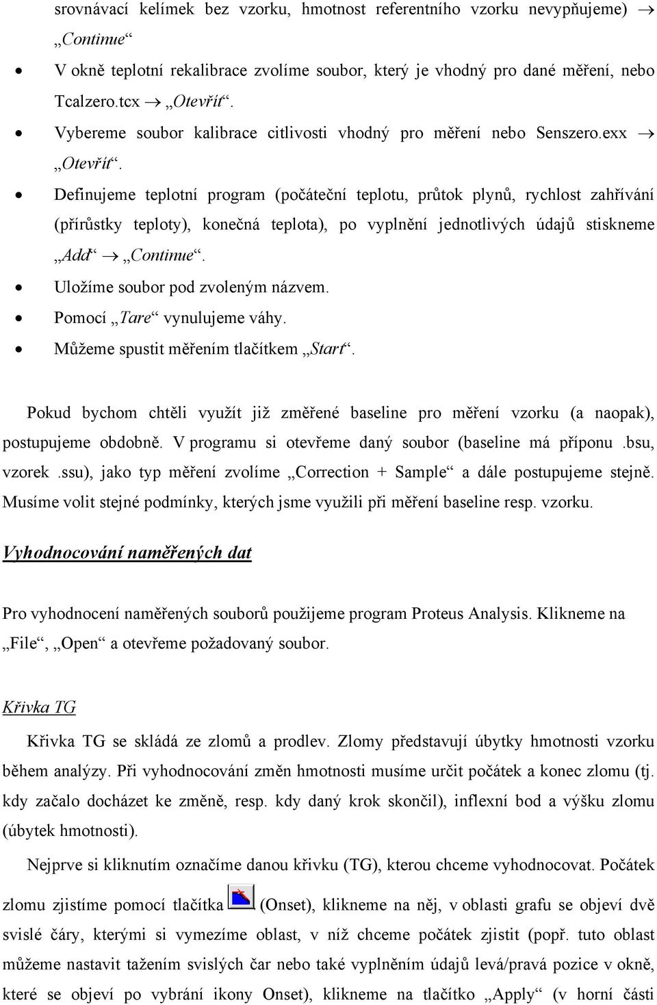 Definujeme teplotní program (počáteční teplotu, průtok plynů, rychlost zahřívání (přírůstky teploty), konečná teplota), po vyplnění jednotlivých údajů stiskneme Add Continue.