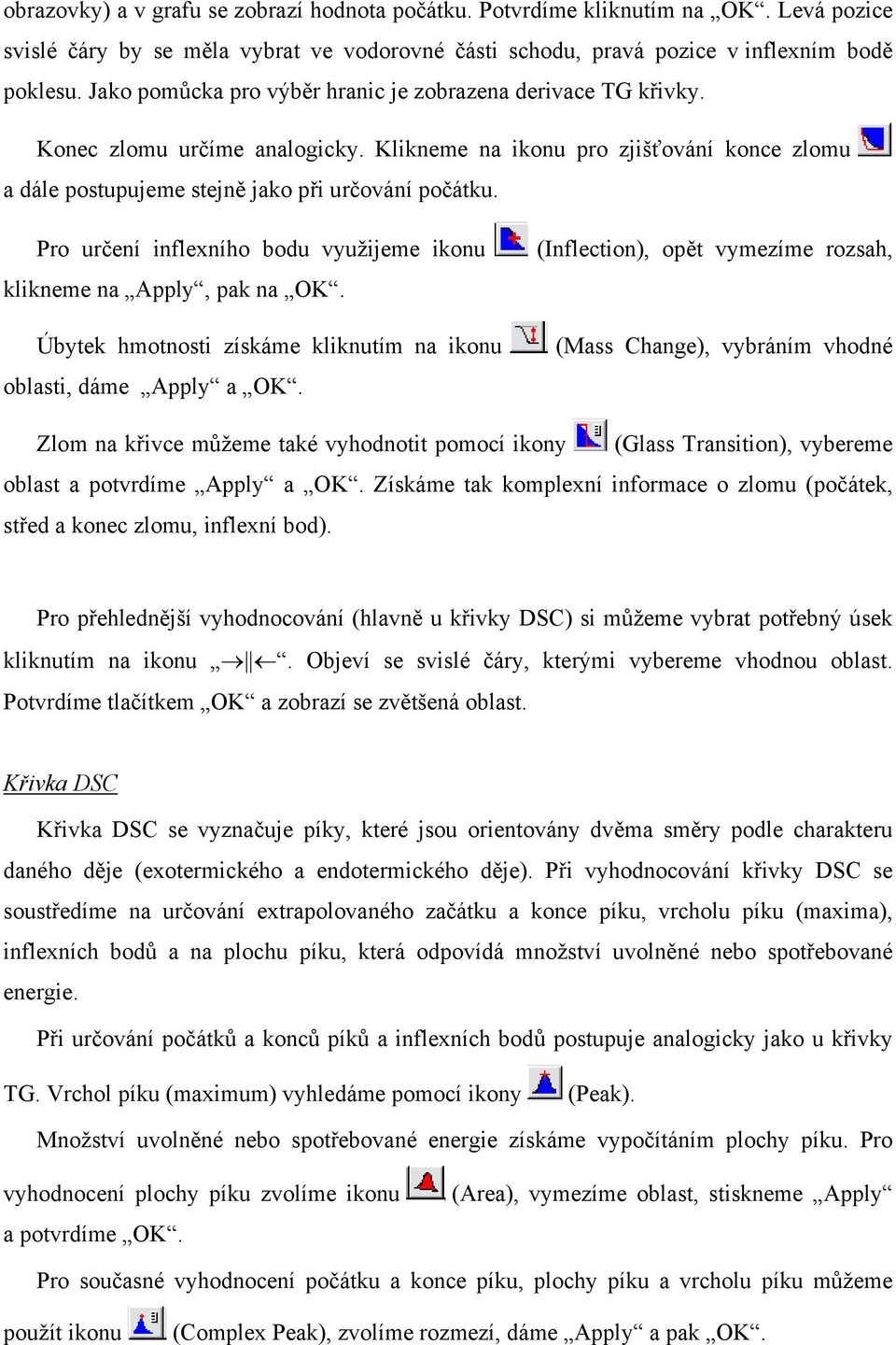 Pro určení inflexního bodu využijeme ikonu klikneme na Apply, pak na OK. Úbytek hmotnosti získáme kliknutím na ikonu oblasti, dáme Apply a OK.