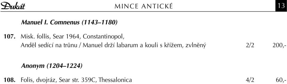 Manuel drží labarum a kouli s křížem, zvlněný 2/2 200,- Anonym