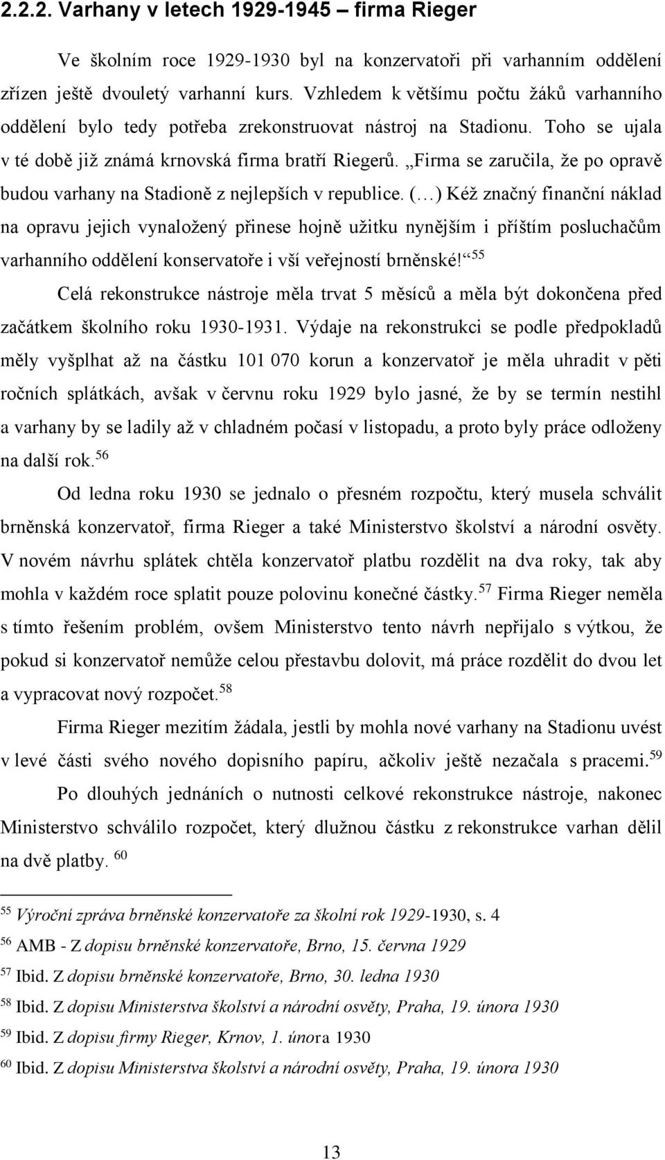 Firma se zaručila, že po opravě budou varhany na Stadioně z nejlepších v republice.