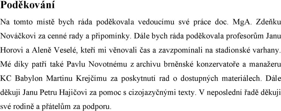 Mé díky patří také Pavlu Novotnému z archivu brněnské konzervatoře a manažeru KC Babylon Martinu Krejčímu za poskytnutí rad o