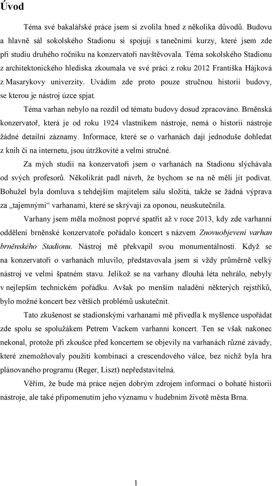 Téma sokolského Stadionu z architektonického hlediska zkoumala ve své práci z roku 2012 Františka Hájková z Masarykovy univerzity.