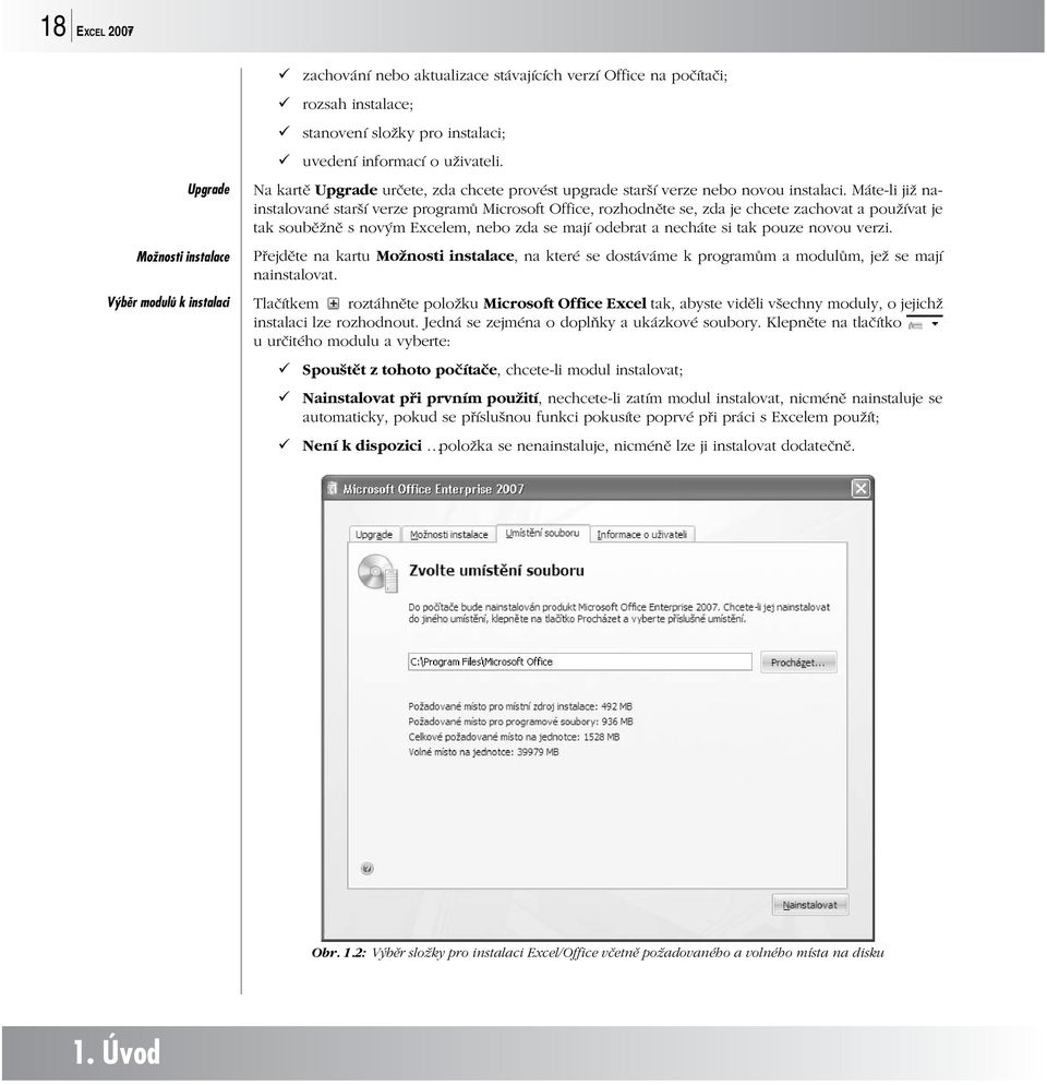 Máte-li již nainstalované starší verze programů Microsoft Office, rozhodněte se, zda je chcete zachovat a používat je tak souběžně s novým Excelem, nebo zda se mají odebrat a necháte si tak pouze