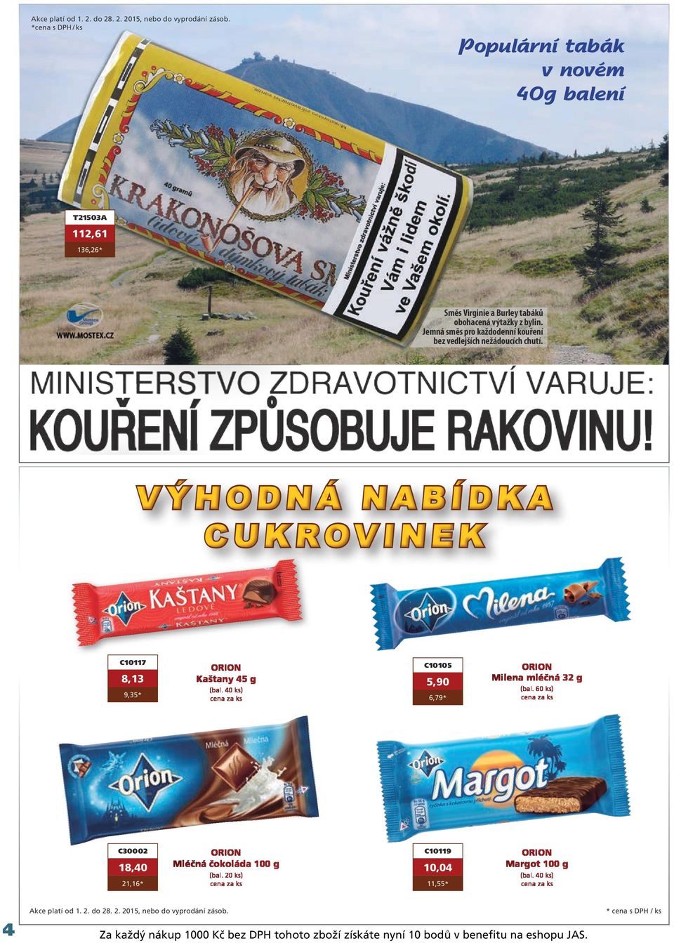 Jemná směs pro každodenní kouření bez vedlejších nežádoucích chutí. VÝHODNÁ NABÍDKA CUKROVINEK C10117 8,13 9,35* Kaštany 45 g (bal.