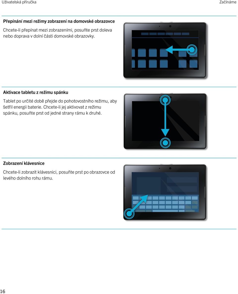 Aktivace tabletu z režimu spánku Tablet po určité době přejde do pohotovostního režimu, aby šetřil energii baterie.