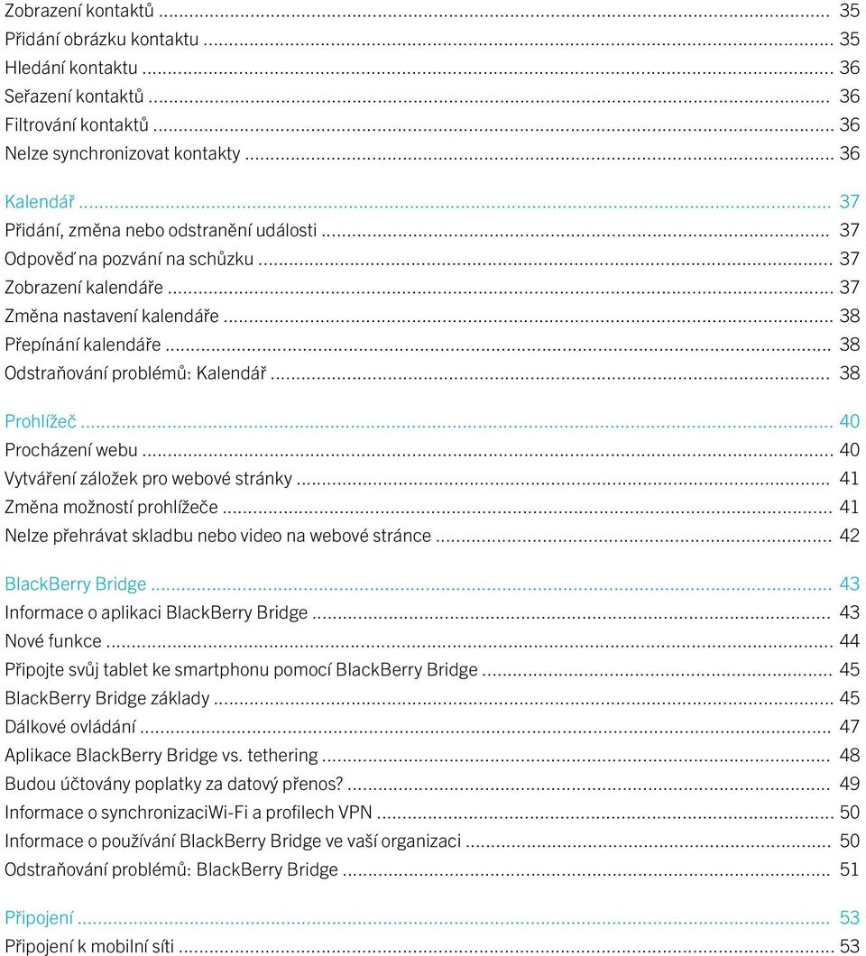 .. 38 Odstraňování problémů: Kalendář... 38 Prohlížeč... 40 Procházení webu... 40 Vytváření záložek pro webové stránky... 41 Změna možností prohlížeče.