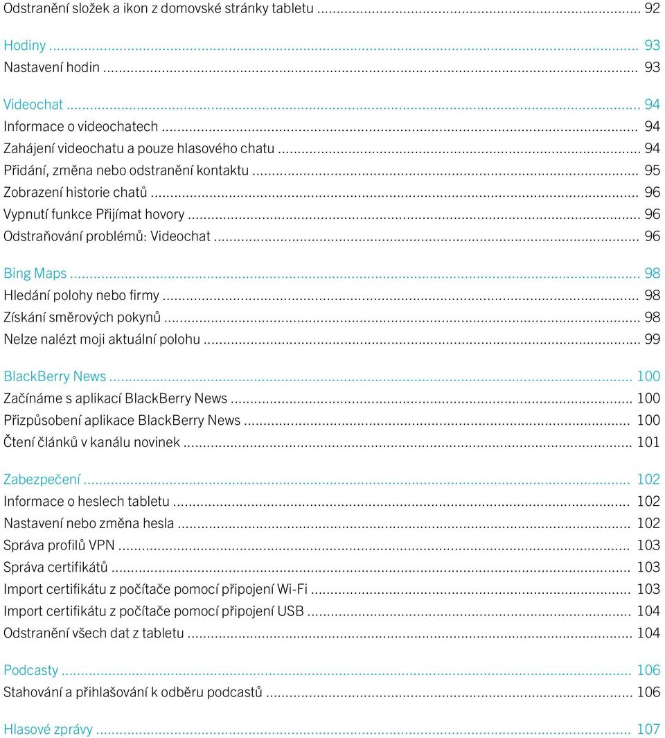 .. 98 Získání směrových pokynů... 98 Nelze nalézt moji aktuální polohu... 99 BlackBerry News... 100 Začínáme s aplikací BlackBerry News... 100 Přizpůsobení aplikace BlackBerry News.