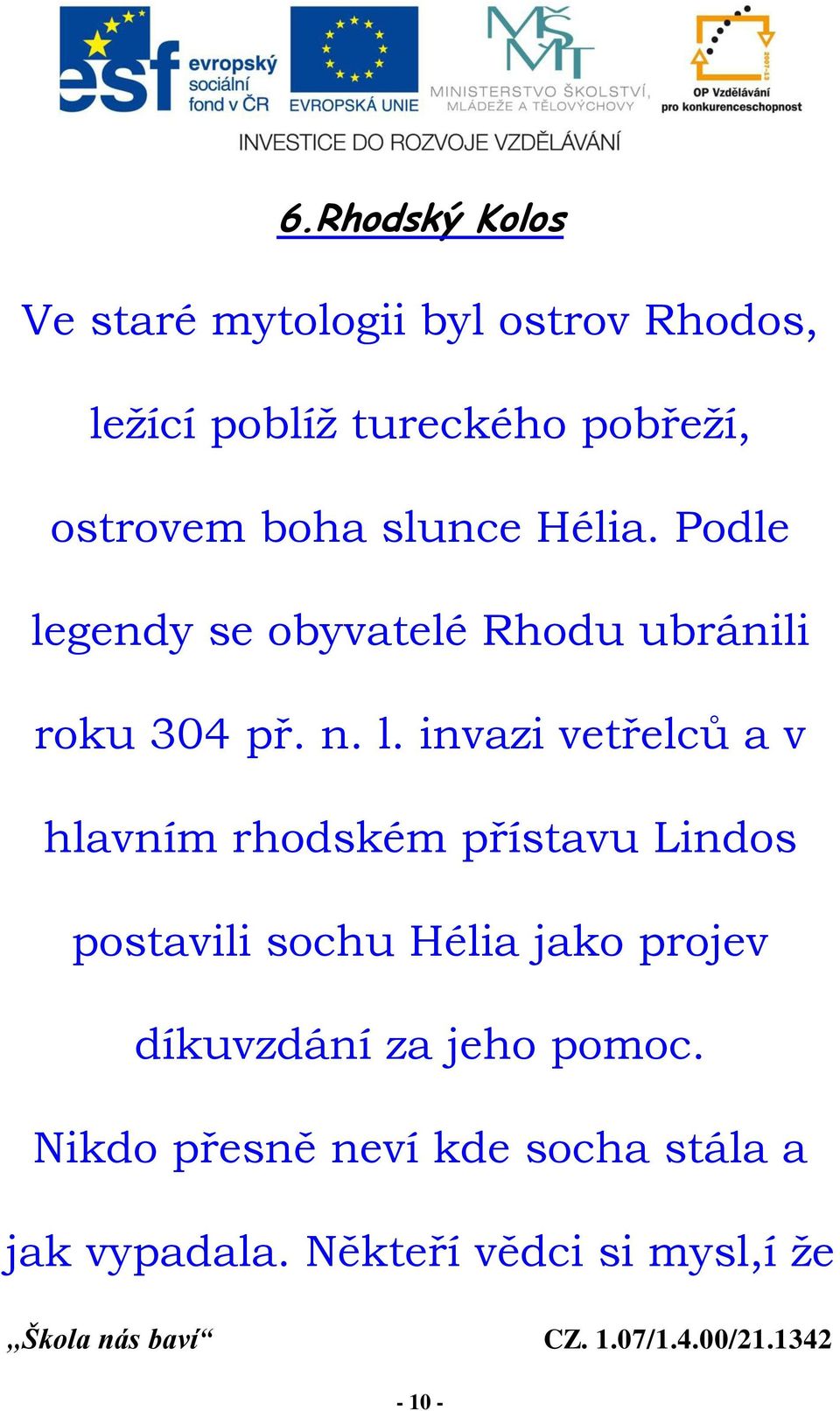 gendy se obyvatelé Rhodu ubránili roku 304 př. n. l.