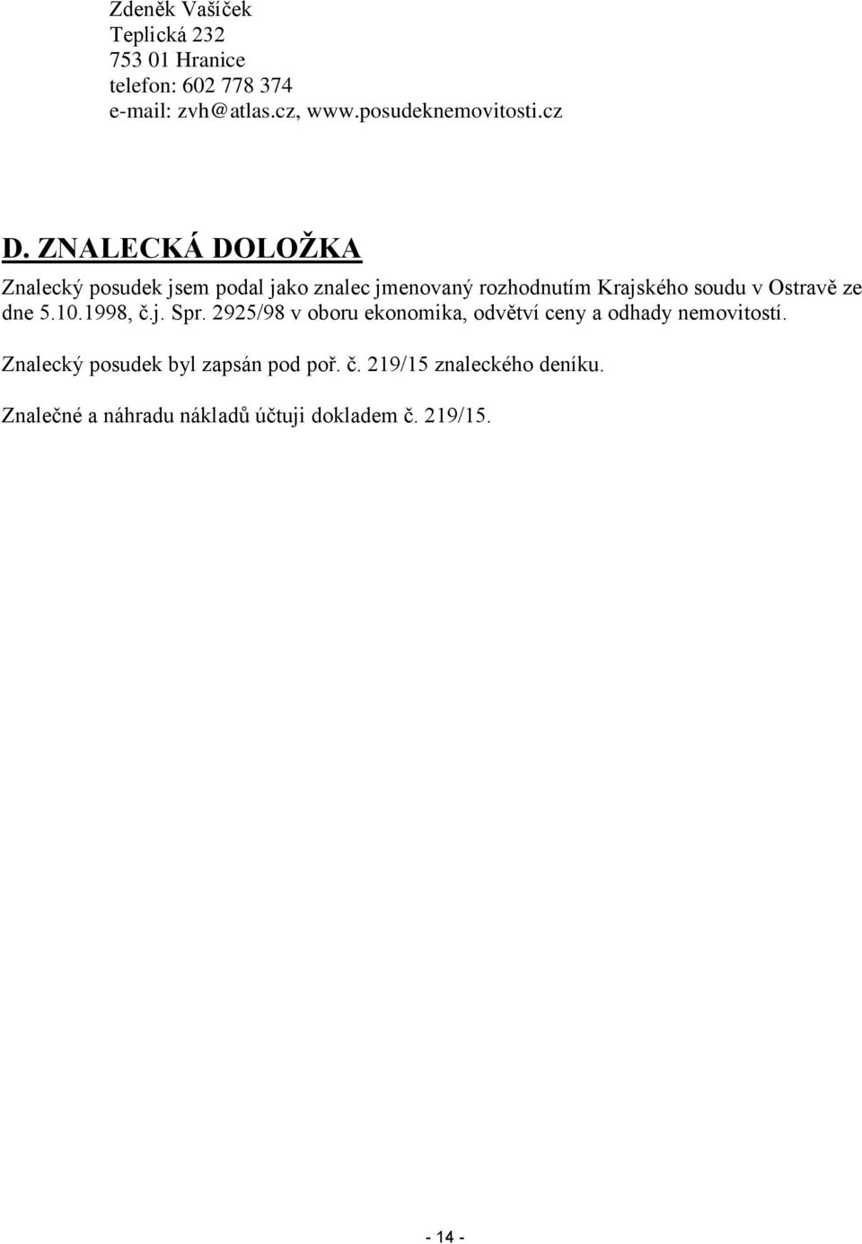 Ostravě ze dne 5.10.1998, č.j. Spr. 2925/98 v oboru ekonomika, odvětví ceny a odhady nemovitostí.