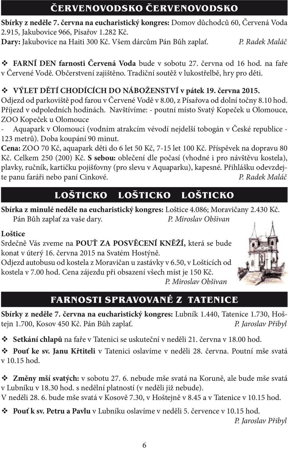 Tradiční soutěž v lukostřelbě, hry pro děti. v VÝLET DĚTÍ CHODÍCÍCH DO NÁBOŽENSTVÍ v pátek 19. června 2015. Odjezd od parkoviště pod farou v Červené Vodě v 8.00, z Písařova od dolní točny 8.10 hod.