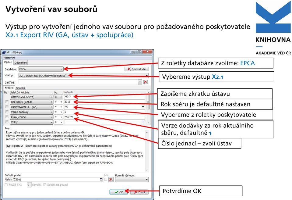 1 Export RIV (GA, ústav + spolupráce) Z roletky databáze zvolíme: EPCA Vybereme výstup X2.