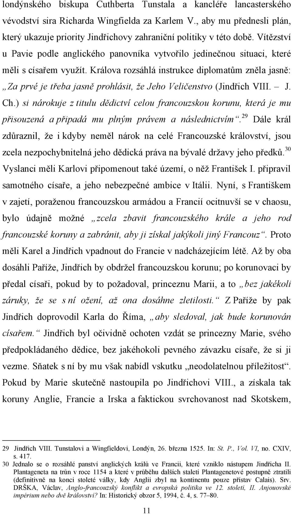 Králova rozsáhlá instrukce diplomatům zněla jasně: Za prvé je třeba jasně prohlásit, že Jeho Veličenstvo (Jindřich VIII. J. Ch.