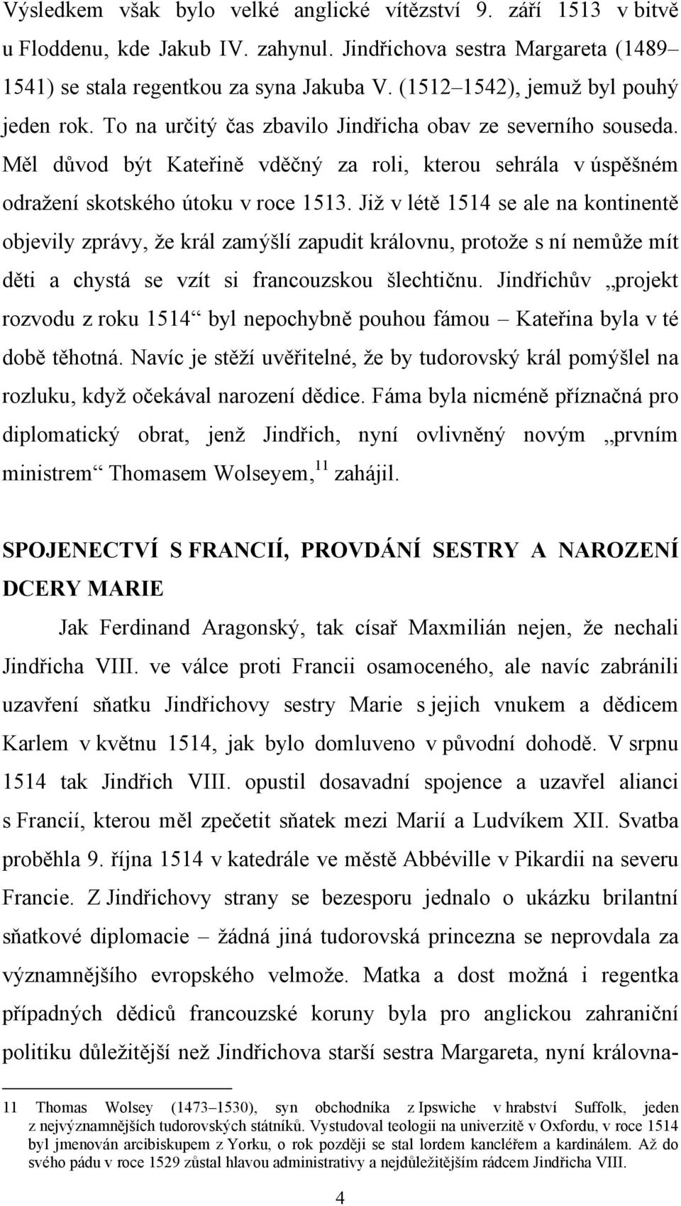 Měl důvod být Kateřině vděčný za roli, kterou sehrála v úspěšném odražení skotského útoku v roce 1513.