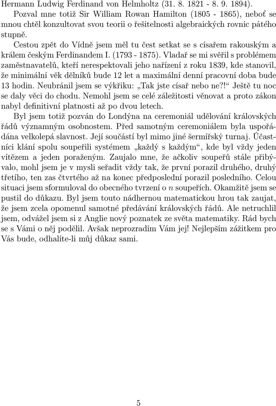 Cestou zpět do Vídně jsem měl tu čest setkat se s císařem rakouským a králem českým Ferdinandem I. (1793-1875).