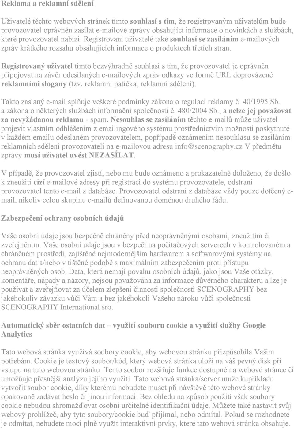 Registrovaný uživatel tímto bezvýhradně souhlasí s tím, že provozovatel je oprávněn připojovat na závěr odesílaných e-mailových zpráv odkazy ve formě URL doprovázené reklamními slogany (tzv.