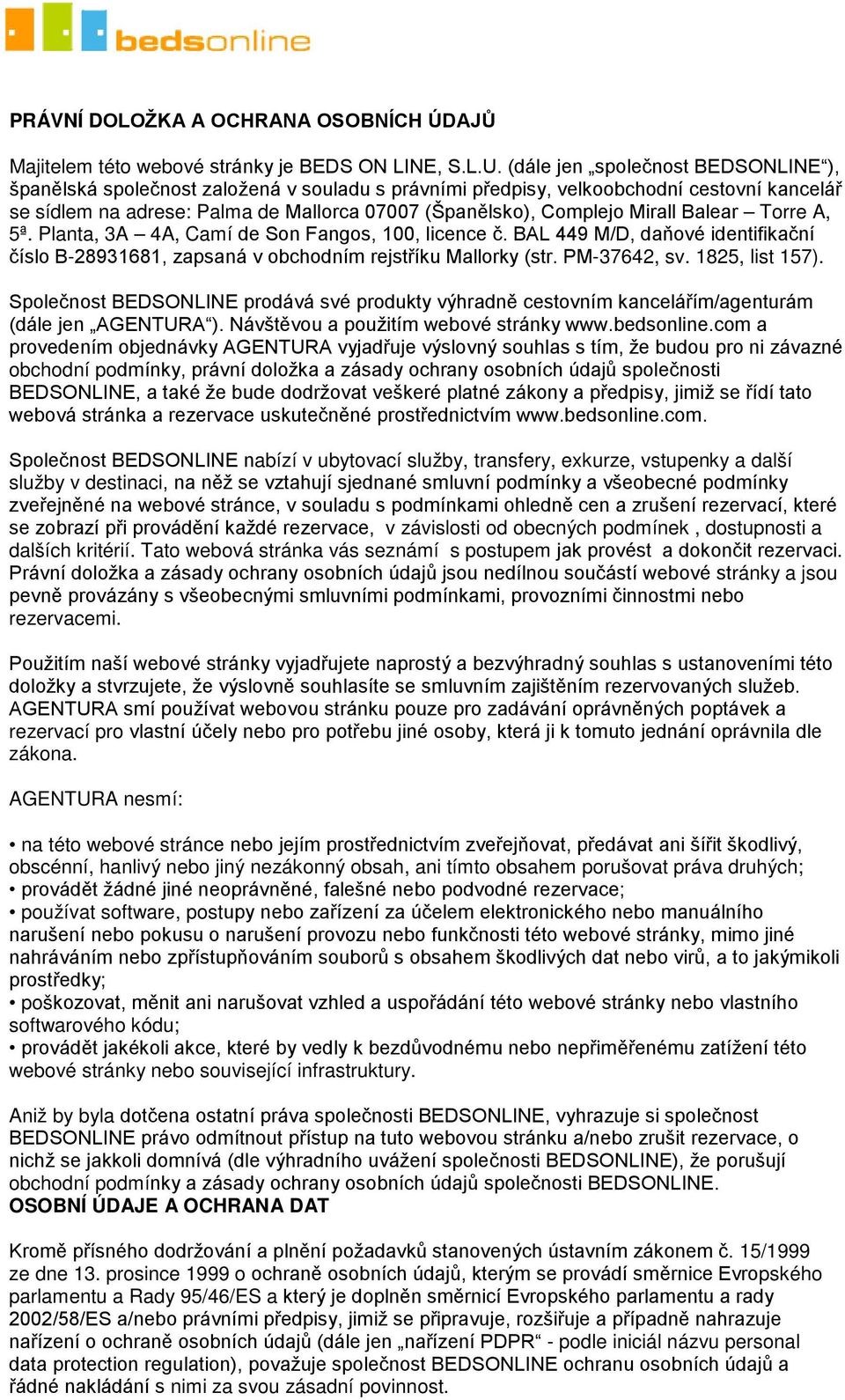 Mirall Balear Torre A, 5ª. Planta, 3A 4A, Camí de Son Fangos, 100, licence č. BAL 449 M/D, daňové identifikační číslo B-28931681, zapsaná v obchodním rejstříku Mallorky (str. PM-37642, sv.