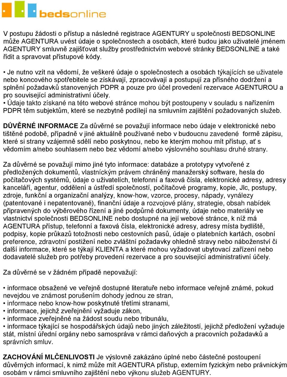 Je nutno vzít na vědomí, že veškeré údaje o společnostech a osobách týkajících se uživatele nebo koncového spotřebitele se získávají, zpracovávají a postupují za přísného dodržení a splnění požadavků