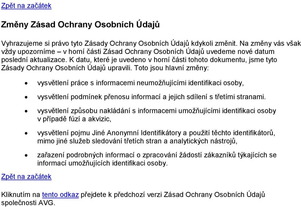 K datu, které je uvedeno v horní části tohoto dokumentu, jsme tyto Zásady Ochrany Osobních Údajů upravili.