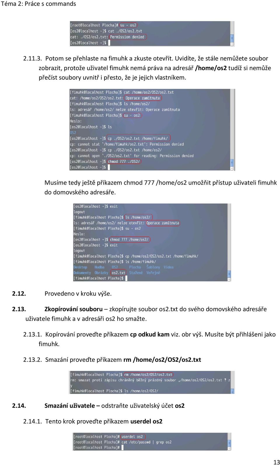 Musíme tedy ještě příkazem chmod 777 /home/os2 umožňit přístup uživateli fimuhk do domovského adresáře. 2.12. Provedeno v kroku výše. 2.13. Zkopírování souboru zkopírujte soubor os2.