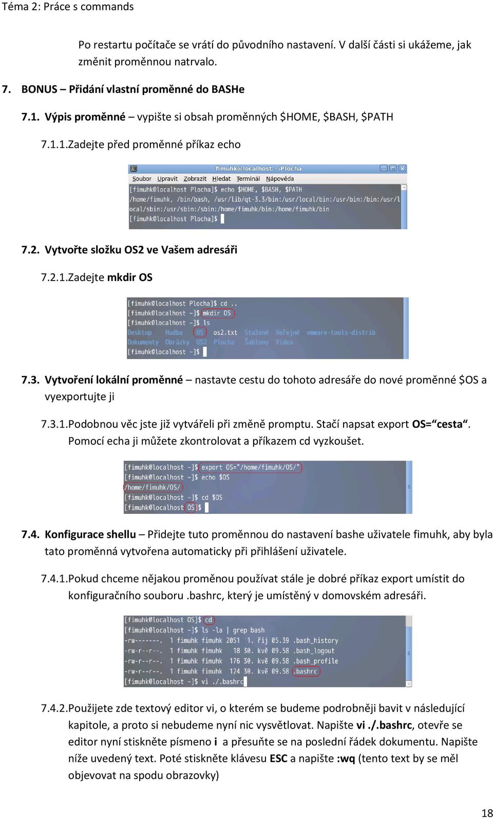 Vytvoření lokální proměnné nastavte cestu do tohoto adresáře do nové proměnné $OS a vyexportujte ji 7.3.1. Podobnou věc jste již vytvářeli při změně promptu. Stačí napsat export OS= cesta.