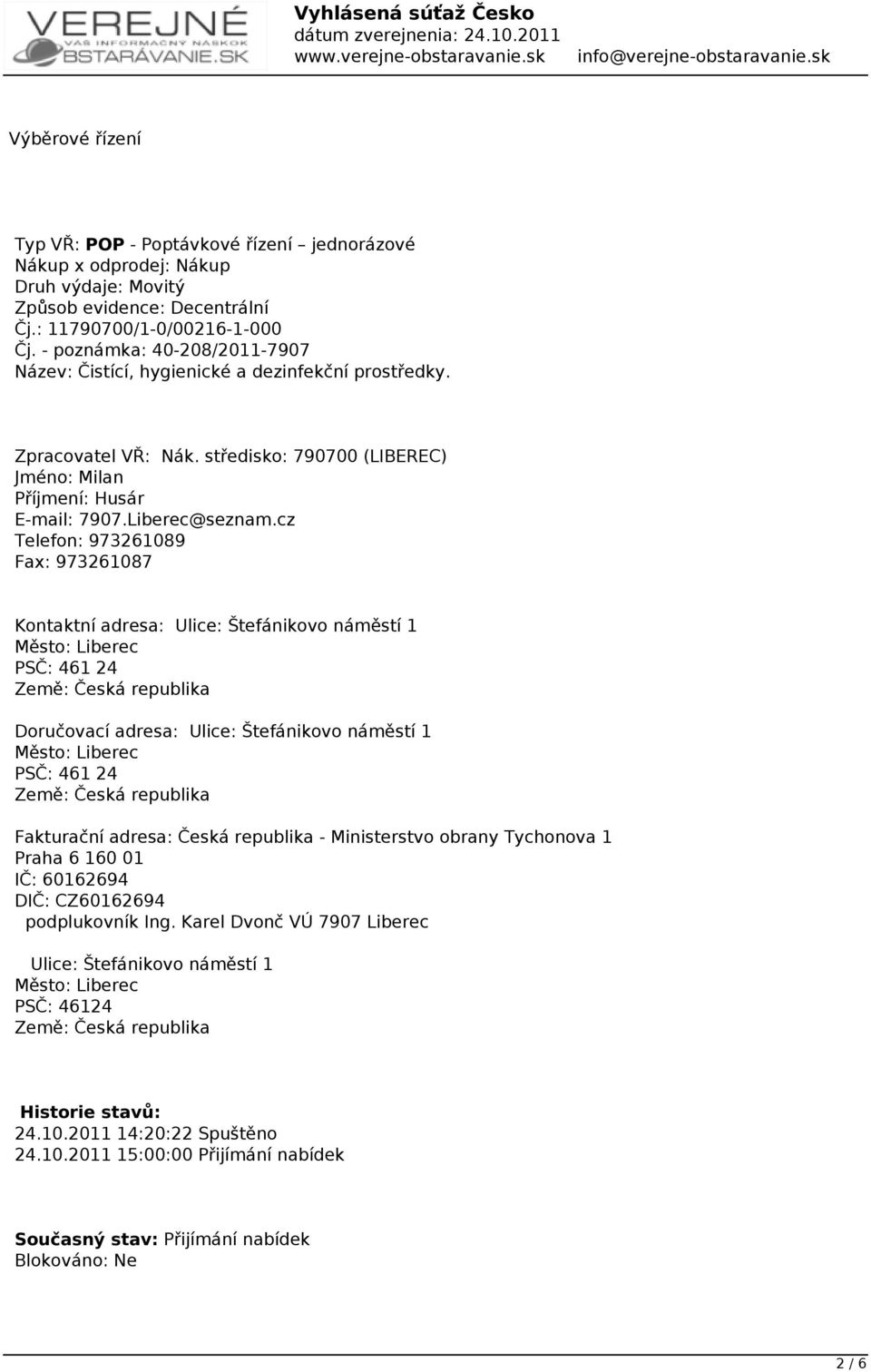 cz Telefon: 973261089 Fax: 973261087 Kontaktní adresa: Ulice: Štefánikovo náměstí 1 Město: Liberec PSČ: 461 24 Země: Česká republika Doručovací adresa: Ulice: Štefánikovo náměstí 1 Město: Liberec