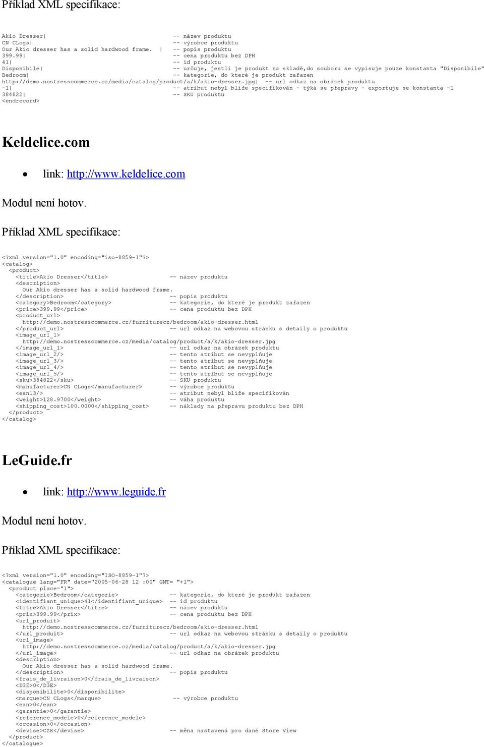 blíže specifikován - týká se přepravy - exportuje se konstanta -1 384822 -- SKU produktu <endrecord> Keldelice.com link: http://www.keldelice.com Modul není hotov. <?xml version="1.