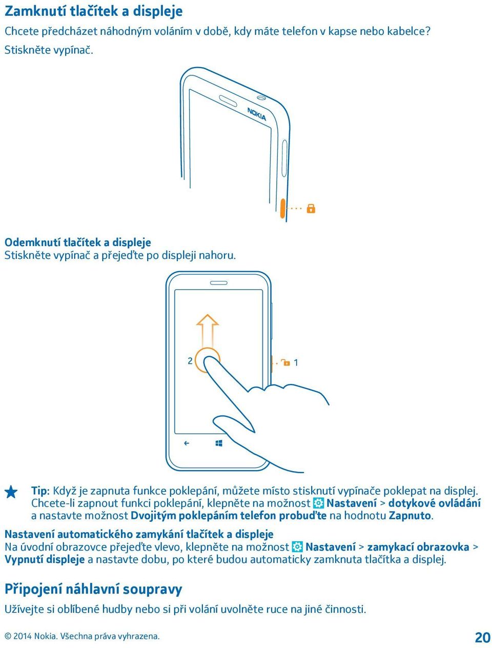 Chcete-li zapnout funkci poklepání, klepněte na možnost Nastavení > dotykové ovládání a nastavte možnost Dvojitým poklepáním telefon probuďte na hodnotu Zapnuto.