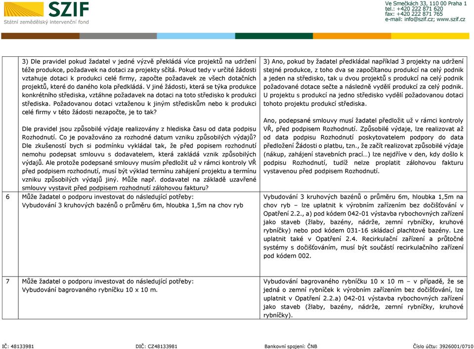 V jiné žádosti, která se týka produkce konkrétního střediska, vztáhne požadavek na dotaci na toto středisko k produkci střediska.