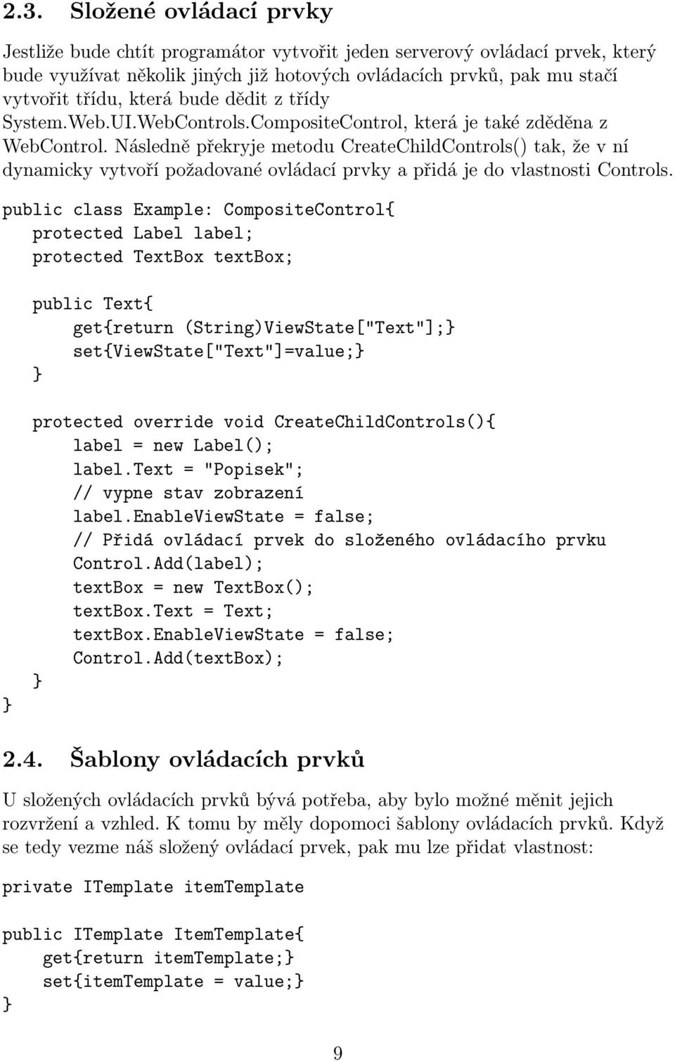 Následně překryje metodu CreateChildControls() tak, že v ní dynamicky vytvoří požadované ovládací prvky a přidá je do vlastnosti Controls.